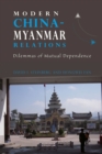 Modern China-Myanmar Relations : Dilemmas of Mutual Dependence - Book