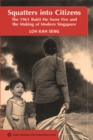 Squatters into Citizens : The 1961 Bukit Ho Swee Fire and the Making of Modern Singapore - Book
