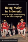 Being Malay in Indonesia : Histories, Hopes and Citizenship in the Riau Archipelago - Book