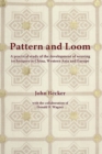 Pattern and Loom : A Practical Study of the Development of Weaving Techniques in China, Western Asia and Europe - Book