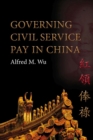 Governing Civil Service Pay in China - Book