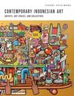 Contemporary Indonesian Art : Artists, Art Spaces, and Collectors - Book