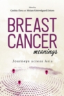 Breast Cancer Meanings : Journeys Across Asia - Book