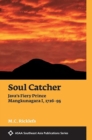 Soul Catcher : Java's Fiery Prince Mangkunagara I, 1726-95 - Book