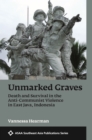 Unmarked Graves : Death and Survival in the Anti-Communist Violence in  East Java, Indonesia - Book