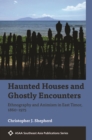 Haunted Houses and Ghostly Encounters : Ethnography and Animism in East Timor, 1860-1975 - Book