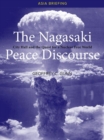The Nagasaki Peace Discourse : City Hall and the Quest for a Nuclear Free World - Book