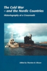 Cold War -- & the Nordic Countries : Historiography at a Crossroads - Book