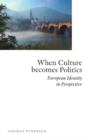 When Culture Becomes Politics : European Identity in Perspective - Book
