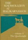 Maussolleion at Halikarnassos, Volume 4 : Reports of the Danish Archaeological Expedition to Bodrum -- The Quadrangle - Book