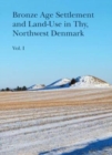 Bronze Age Settlement and Land-Use in Thy, Northwest Denmark, vol 1+2 - Book