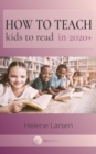 How to Teach Kids to Read in 2020+ - Working In Changing Times With Challenged Children - eBook