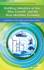 Building Industries at Sea : 'Blue Growth' and the New Maritime Economy - Book