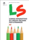 LS. Corso interattivo di lingua italiana per stranieri : Volume A2. Libro + digit - Book