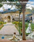 Americans in Florence : Sargent and the Impressionists of the New World - Book