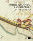 The Proto-Industrial Architecture of the Veneto : in the Age of Palladio - Book