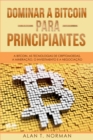 Dominar A Bitcoin Para Principiantes : A Bitcoin, As Tecnologias De Criptomoedas, A Mineracao, O Investimento E A Negociacao - eBook