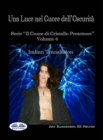 Una Luce Nel Cuore Dell'Oscurita : Il Cuore Di Cristallo Protettore - Volume 4 - eBook