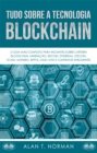 Tudo Sobre A Tecnologia Blockchain : O Guia Mais Completo Para Iniciantes Sobre Carteira Blockchain, Bitcoin, Ethereum, Ripple, Dash - eBook