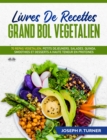 Livres De Recettes Grand Bol Vegetalien : 70 Repas Vegetalien, Petits Dejeuners, Salades, Quinoa, Smoothies Et Desserts - eBook