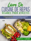 Livre De Cuisine De Repas Veganes Pour Athletes : 100 Recettes Veganes Riches En Proteines Et Nutritives, Benefiques Pour Vos Muscles Et Votre Sante - eBook
