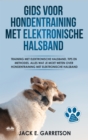 Gids Voor Hondentraining Met Elektronische Halsband : Training Met Elektronische Halsband, Tips En Methodes, Alles Wat Je Moet Weten Over Hondentraining - eBook