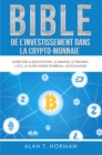 Bible De L'Investissement Dans La Crypto-Monnaie : Guide Sur La Blockchain, Le Minage, Le Trading, L'ICO, La Plate-Forme Ethereum, Les Echanges... - eBook