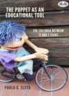 The Puppet As An Educational Value Tool : Early Childhood Educational Services (0-6 Years) - eBook