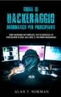 Guida Di Hackeraggio Informatico Per Principianti : Come Hackerare Reti Wireless, Test Di Sicurezza E Di Penetrazione Di Base, Kali Linux, Il Tuo Primo - eBook