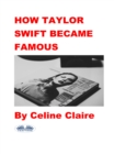 How Taylor Swift Became Famous - eBook