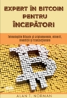 Expert In Bitcoin Pentru Incepatori : Bitcoin Si Tehnologiile Criptomoneda, Minerit, Investitii Si Tranzactionare - eBook