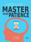 Master Your Patience : A Practical Guide To Manage Your Skills - eBook