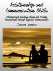 Relationship And Communication Skills : Strategies For Building Strong And Healthy Relationships Through Effective Communication - eBook