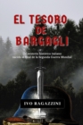 El Tesoro De Bargagli : Un Misterio Historico Italiano Nacido Al Final De La Segunda Guerra Mundial - eBook