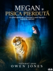 Megan Si Pisica Pierduta : Un Ghid Spiritual, O Fantoma A Unui Tigru Si O Mama De Speriat! - eBook