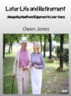 Later Life And Retirement : Navigating Health And Enjoyment In Later Years - eBook