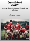 Learn All About RUGBY : From The Basics To Advanced Gameplay And Strategy - eBook