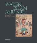Water, Islam and Art : Drop by Drop Life Falls from the Sky - Book