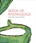 Seeds of Knowledge : Early Modern Illustrated Herbals - Book