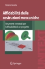 Affidabilita delle costruzioni meccaniche : Strumenti e metodi per l'affidabilita di un progetto - eBook