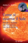 Come si osserva il Sole : Metodi e tecniche per l'astronomo non professionista - eBook