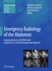 Emergency Radiology of the Abdomen : Imaging Features and Differential Diagnosis for a Timely Management Approach - eBook