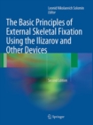 The Basic Principles of External Skeletal Fixation Using the Ilizarov and Other Devices - Book
