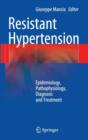 Resistant Hypertension : Epidemiology, Pathophysiology, Diagnosis and Treatment - Book
