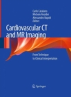Cardiovascular CT and MR Imaging : From Technique to Clinical Interpretation - Book