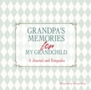 Grandpa's Memories for My Grandchild : A Journal and Keepsake - Book
