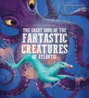 The Great Book of the Fantastic Creatures of Atlantis - Book