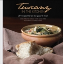Tuscany in the Kitchen: 30 Recipes That  Are Too Good To Miss! - Book