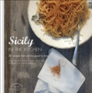 Sicily in the Kitchen: 30 Recipes That  Are Too Good To Miss! - Book