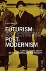 Futurism: Anticipating Postmodernism : A Sociological Essay: On Avant-Garde Art And Society - Book